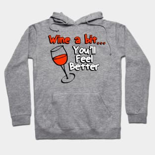 Wine a Bit You'll Feel Better Hoodie